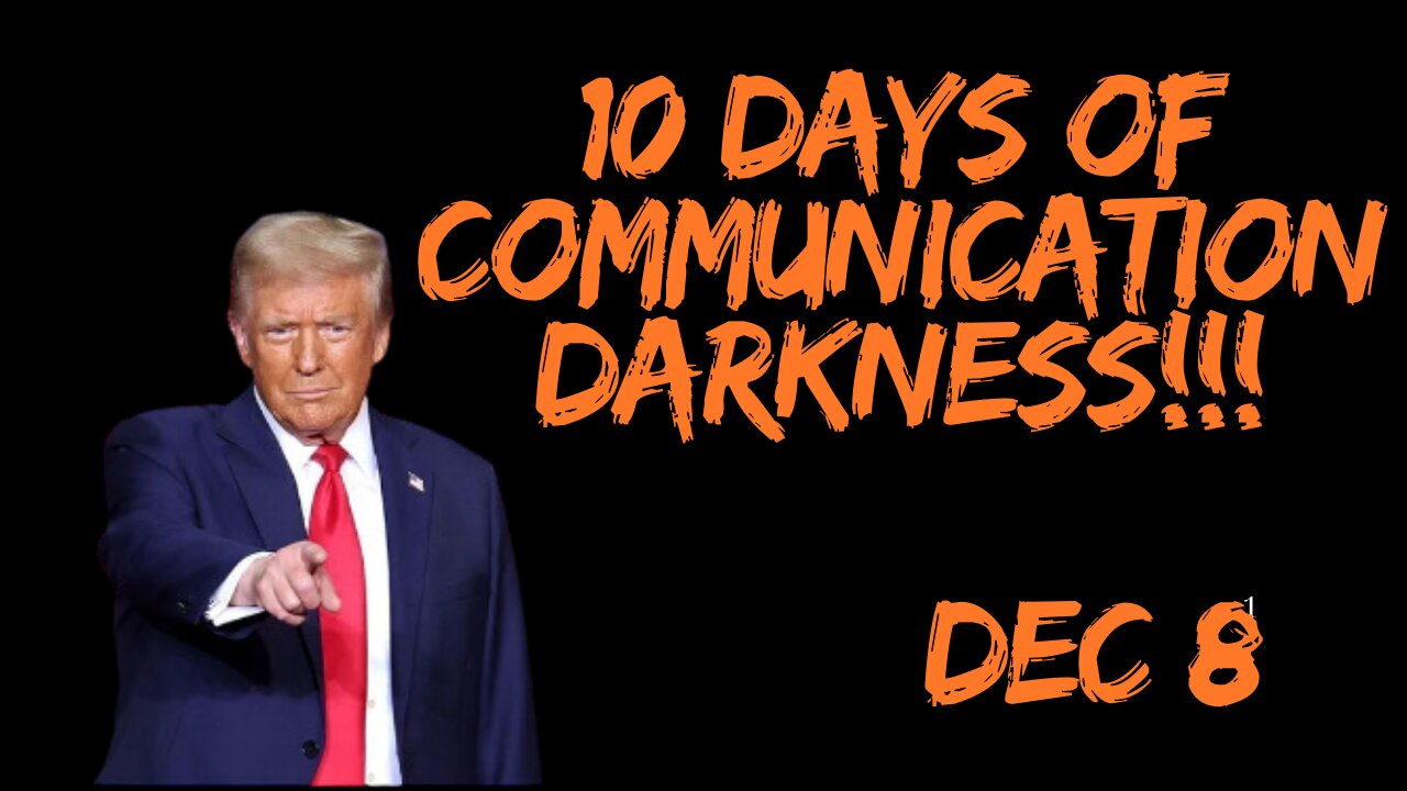 EBS Is Coming: Trump's Time Has Come! 10 Days Of Communication Darkness!!! Dec 8.