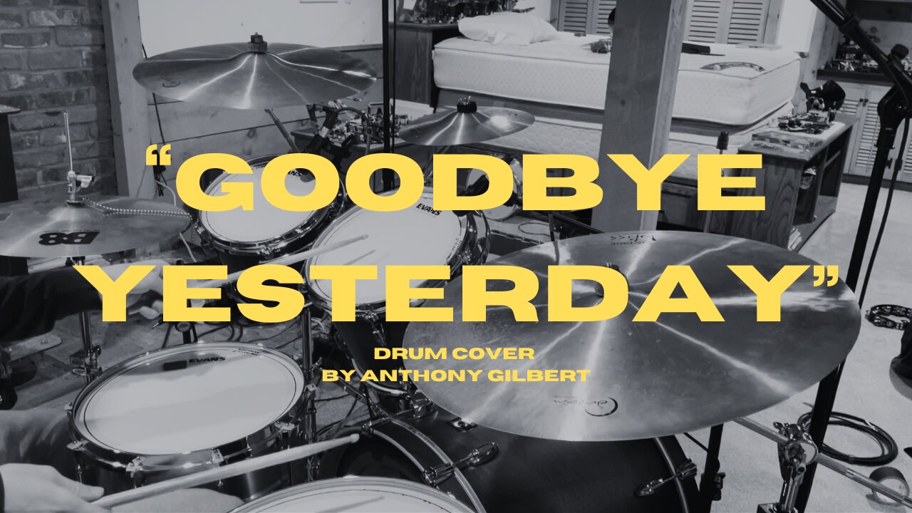 "Goodbye Yesterday" Drum Cover by Anthony Gilbert