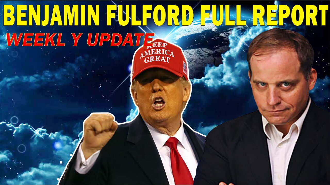 Benjamin Fulford - The Return Of -D. J. Trump - Operation End Game Protocols, Activated!