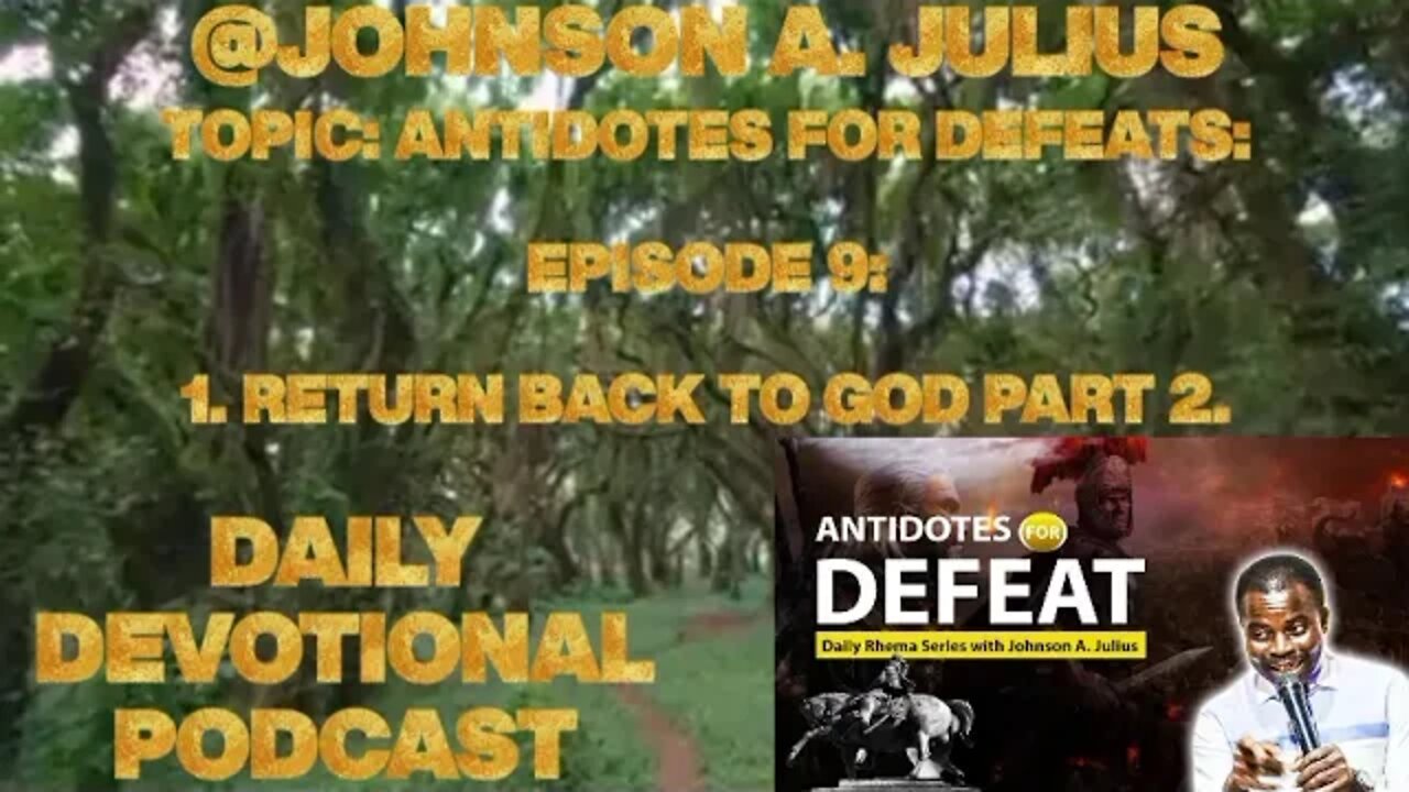 TOPIC: ANTIDOTES FOR DEFEATS: EPISODE 9: ANTIDOTE 1. RETURN BACK TO GOD PART 2.