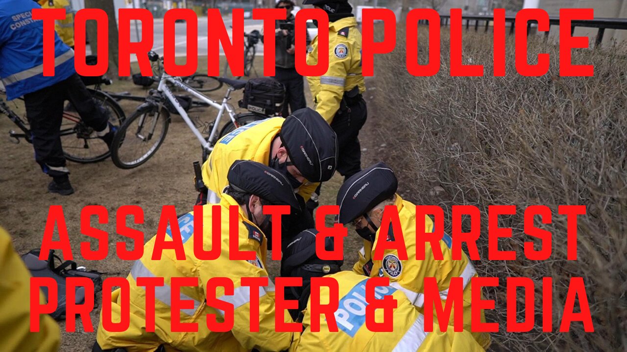 Toronto Police Assault & Arrest Protester & Media 03/27/21