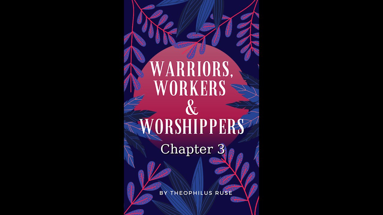 Warriors, Workers, & Worshipers, Chapter 3