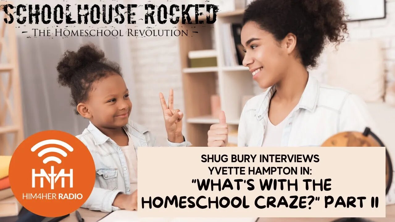 WHAT'S WITH THE HOMESCHOOL CRAZE? PART II - Shug Bury & Yvette Hampton - HIM4Her Radio