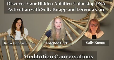 Discover Your Hidden Abilities: Unlocking DNA Activation with Sally Knopp and Lorenda Carr