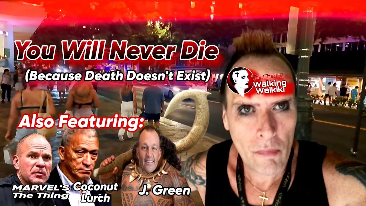 Walking Waikiki: You Will Never Die (Because Death Doesn't Exist)
