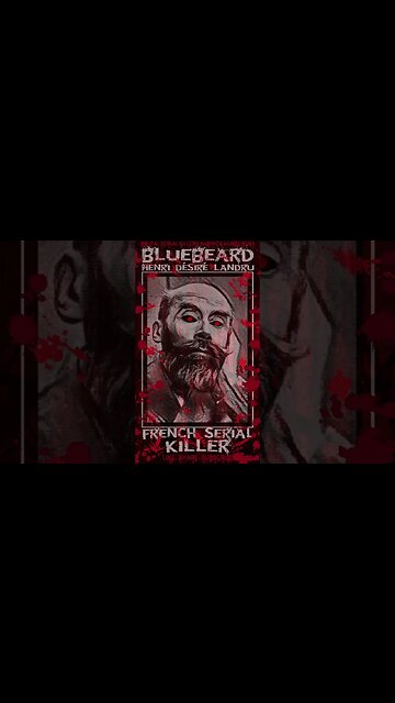 Henri Désiré Landru, Bluebeard, French Serial Killer
