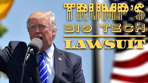 TRUMP'S BIG TECH LAWSUIT - July 12th