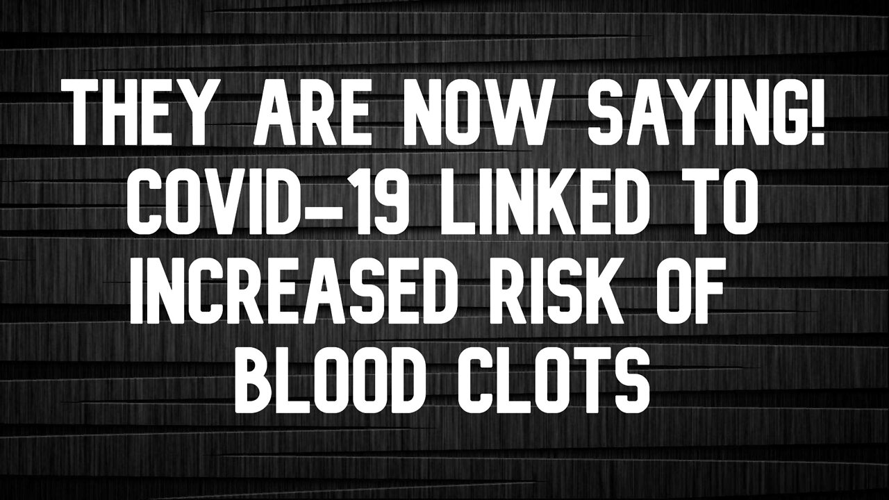 COVID-19 linked to increased risk of blood clots, study finds -Now they FLIP The Script