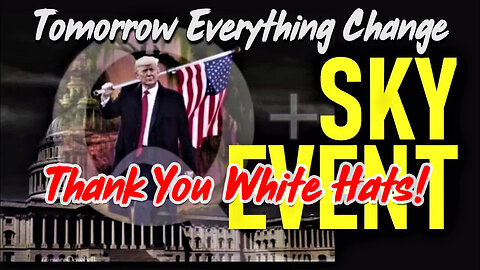 Q ~ Thank You White Hats! Tomorrow Everything Change