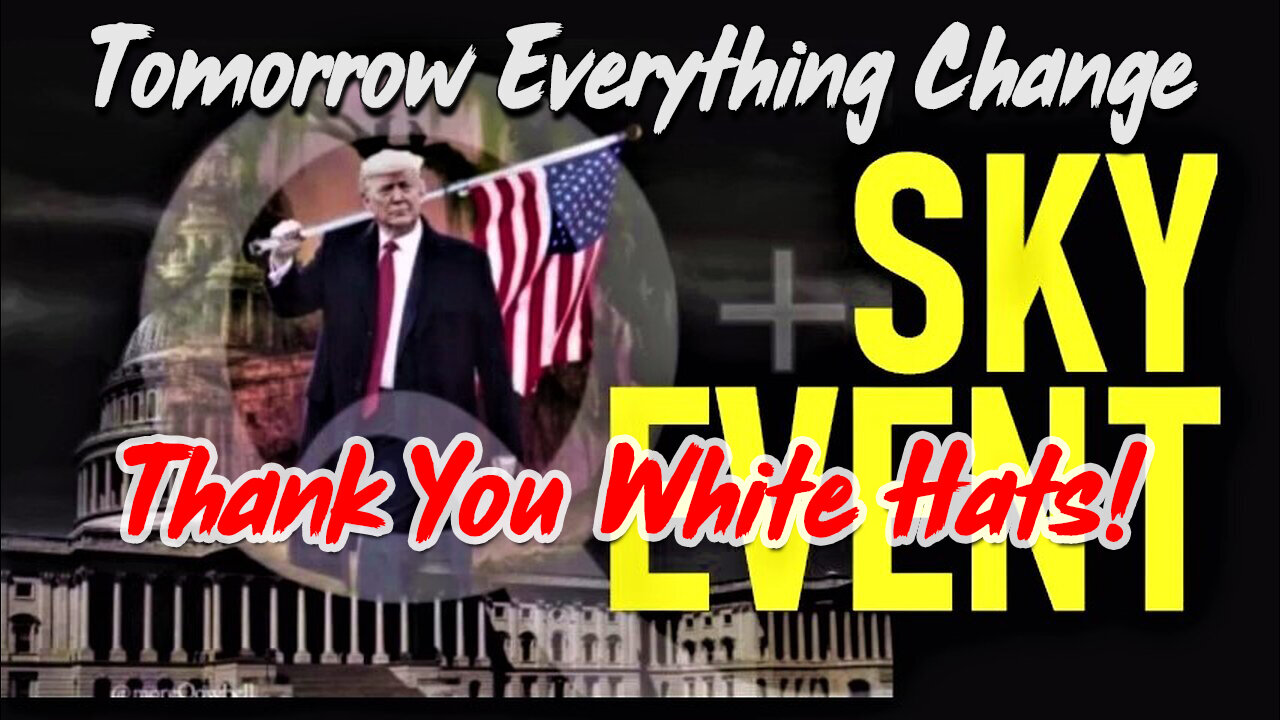 Q ~ Thank You White Hats! Tomorrow Everything Change