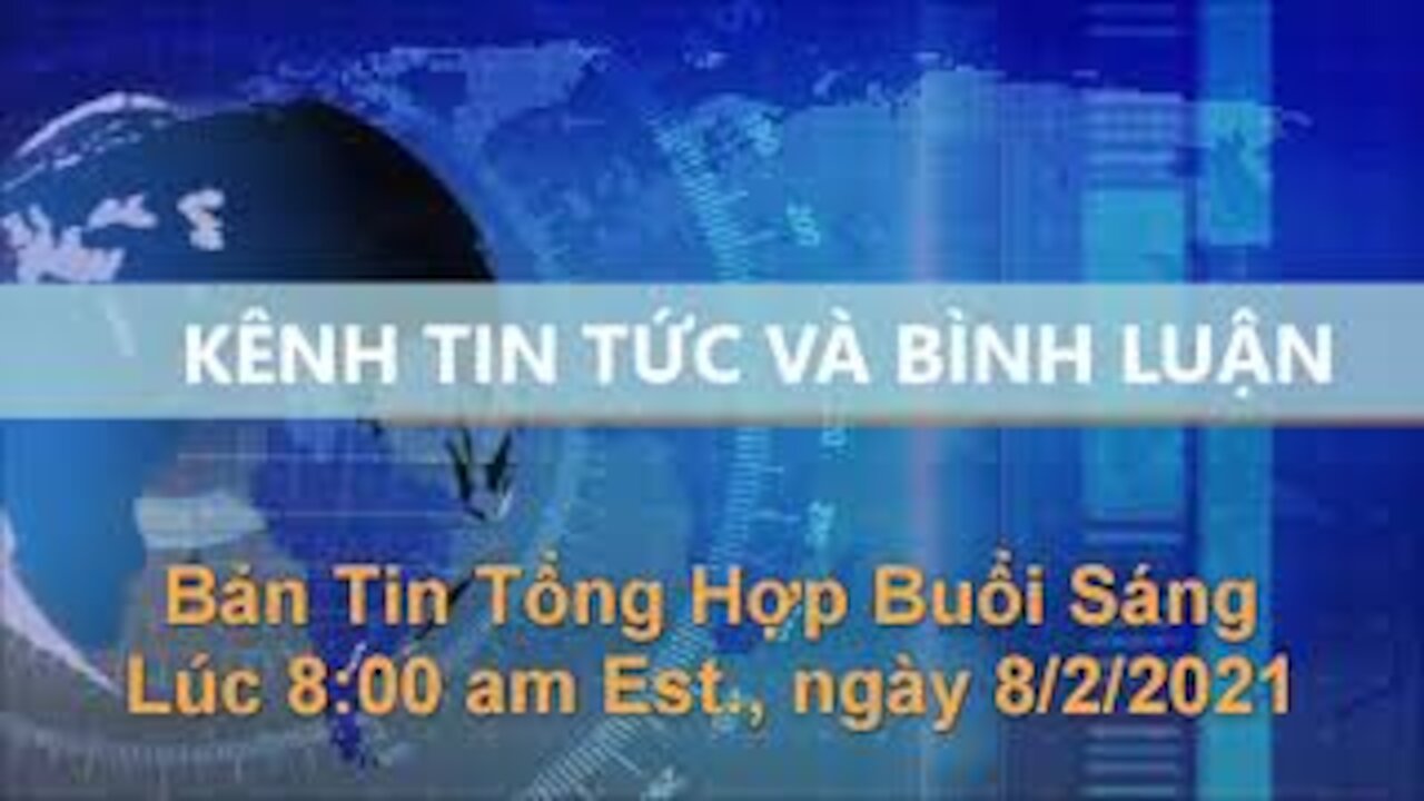 Tin Tức Và Bình Luận | Bản tin Tổng hợp Buổi Sáng, lúc 8:00 am Est., ngày 8/2/2021