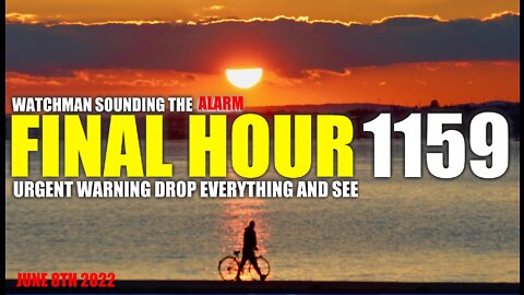 FINAL HOUR 1159 - URGENT WARNING DROP EVERYTHING AND SEE - WATCHMAN SOUNDING THE ALARM