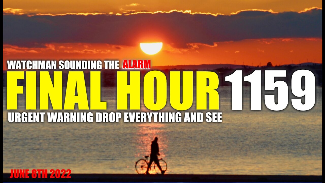 FINAL HOUR 1159 - URGENT WARNING DROP EVERYTHING AND SEE - WATCHMAN SOUNDING THE ALARM