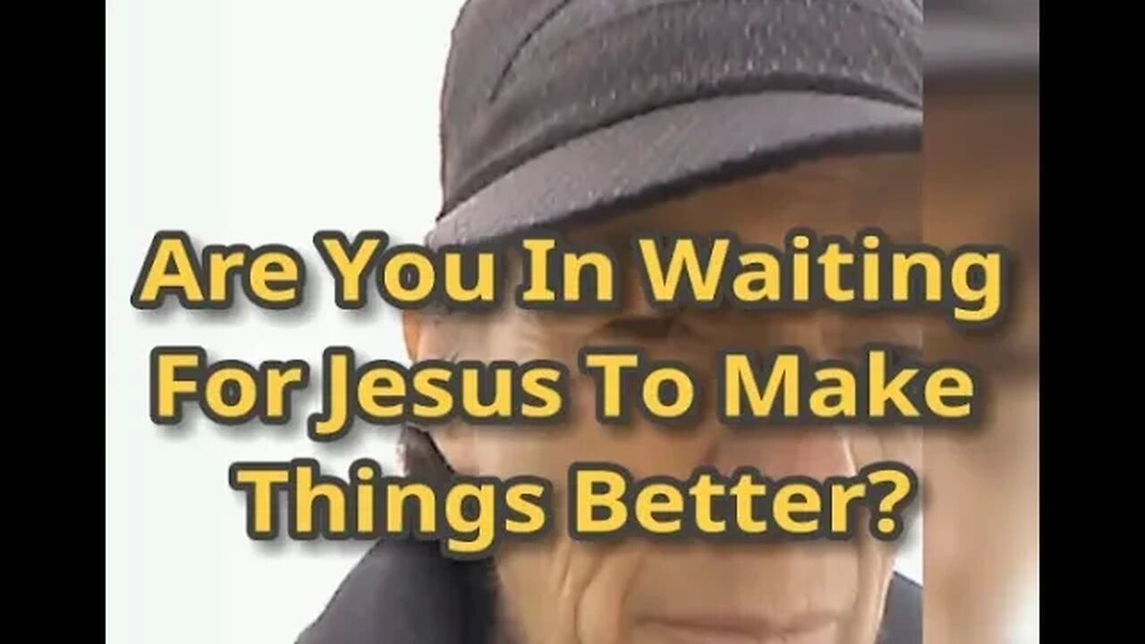 Morning Musings # 582 - Are You In Waiting For Jesus To Make Things Better?