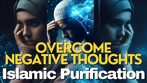 Purifying Thoughts - Islamic Teachings to Overcome Negativity #islam #muslim #negativity #positivity