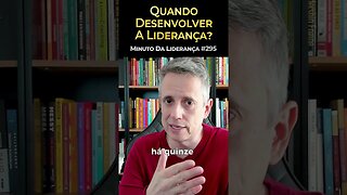 Quando Desenvolver A Liderança? #minutodaliderança 295