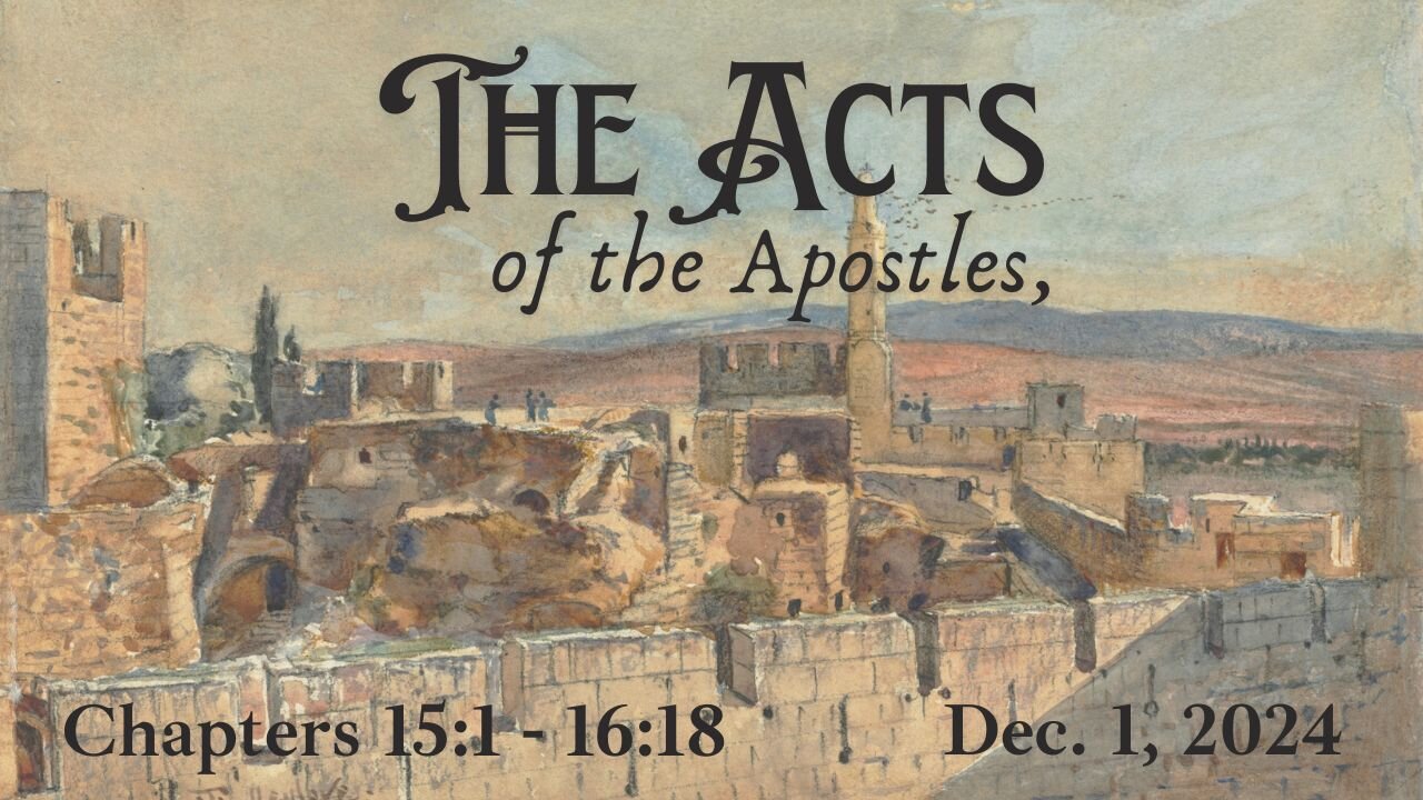 Acts Ch 15:1 - 16:18 (Part 11)