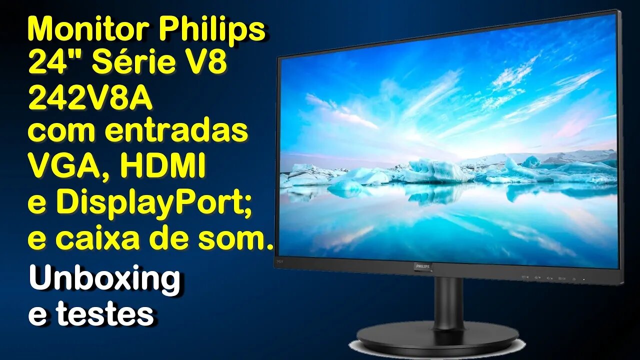 Monitor Philips 24 V8 242V8A com DisplayPort, HDMI, VGA e caixa de som - Testes, unboxing