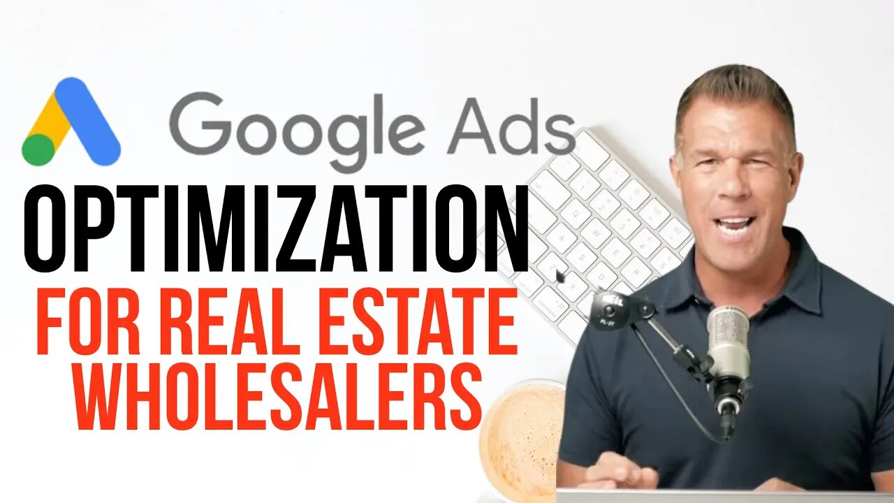 Google Ads Optimization for Real Estate Wholesalers