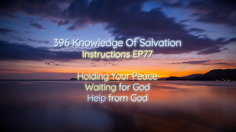 396 Knowledge Of Salvation - Instructions EP77 - Holding Your Peace, Waiting for God, Help from God