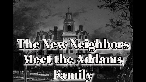 The Addams Family - "The New Neighbors Meet the Addams Family"