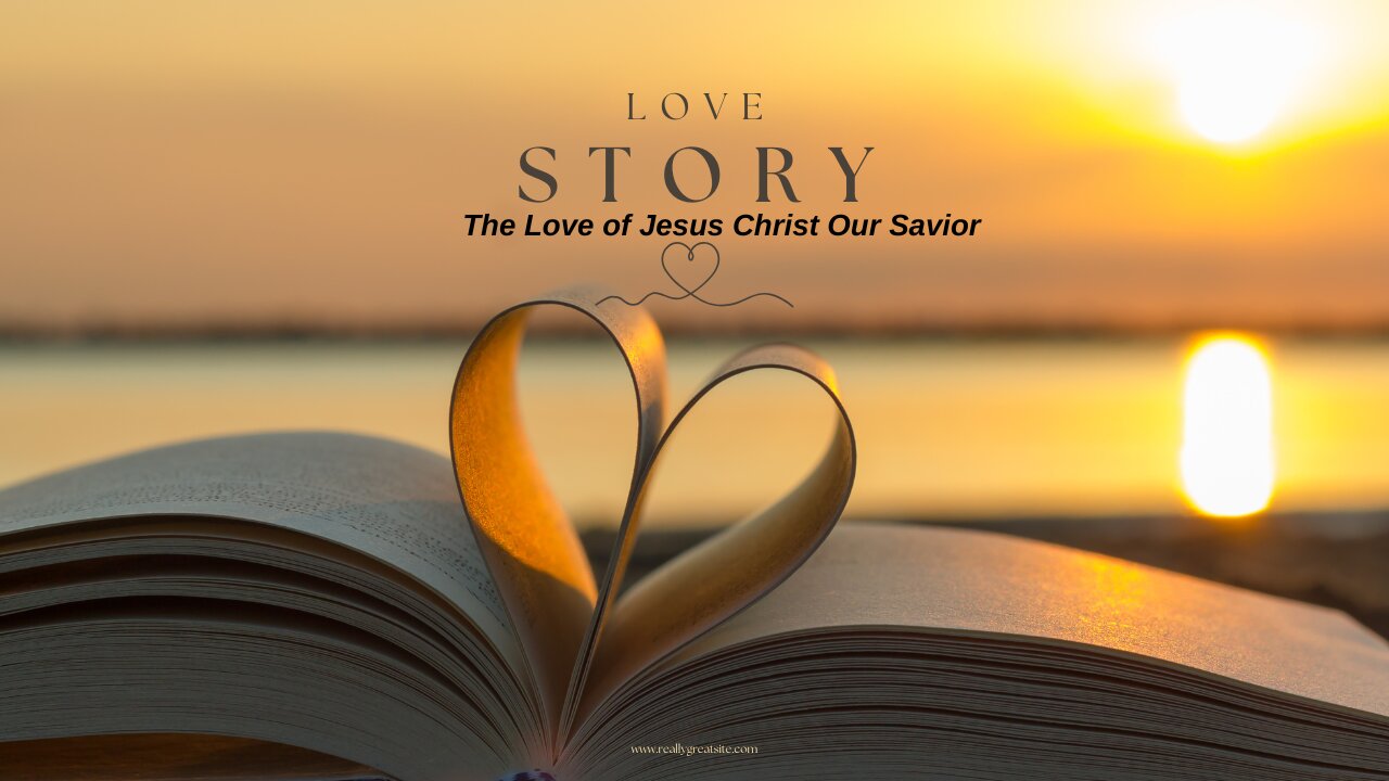 Love Story - The Love of Jesus Christ Our Savior