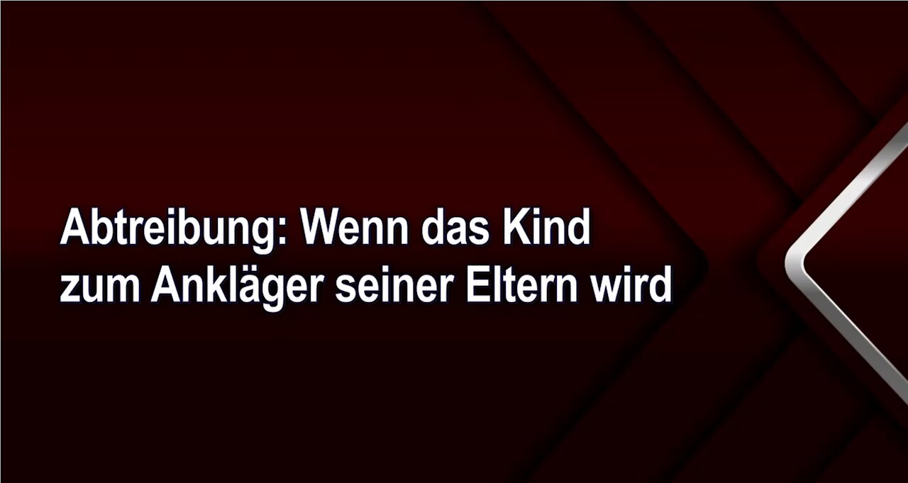 Abtreibung: Wenn das Kind zum Ankläger seiner Eltern wird