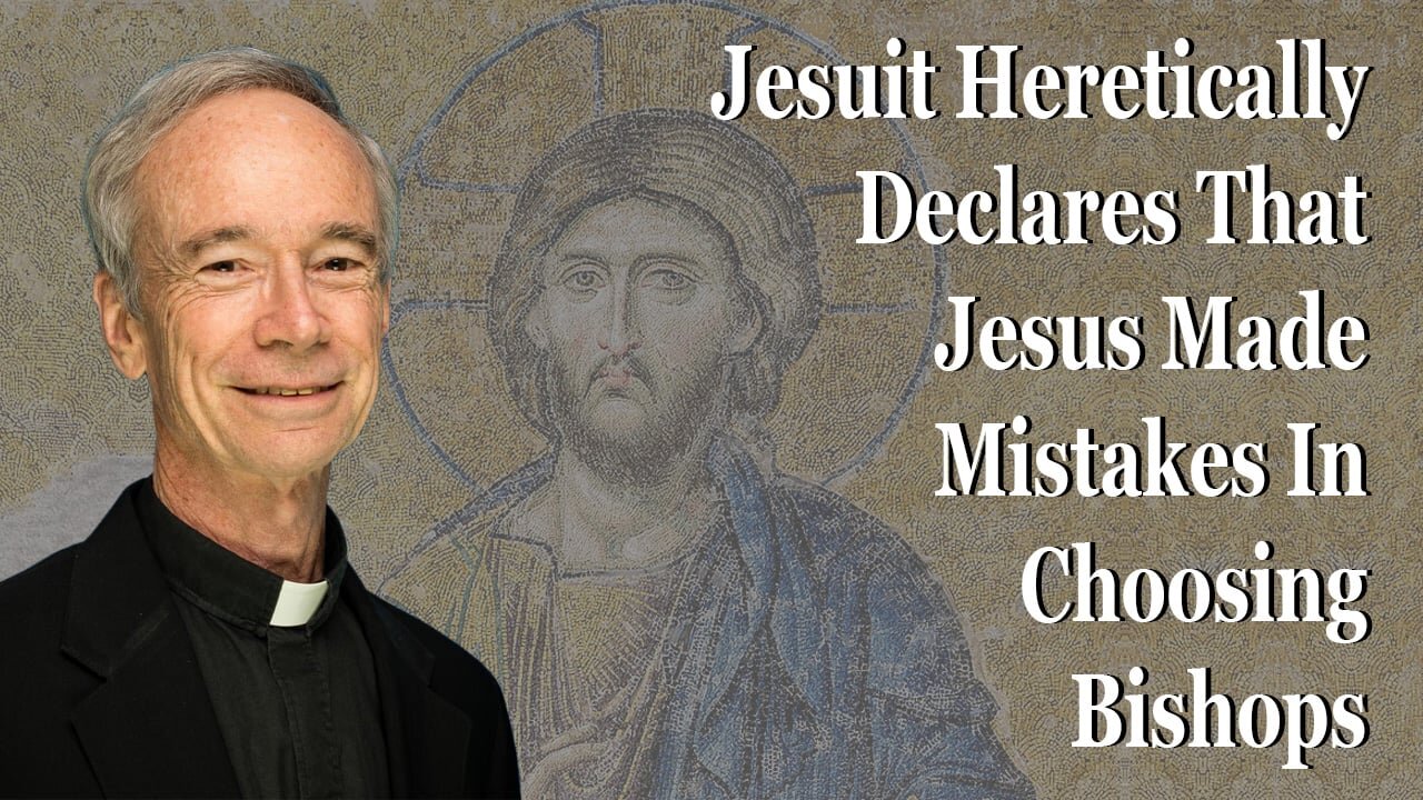 Jesuit Heretically Declares That Jesus Made Mistakes In Choosing Bishops