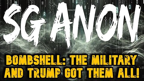 SG Anon - Bombshell - The Military And Trump Got Them All! Nov 2024.