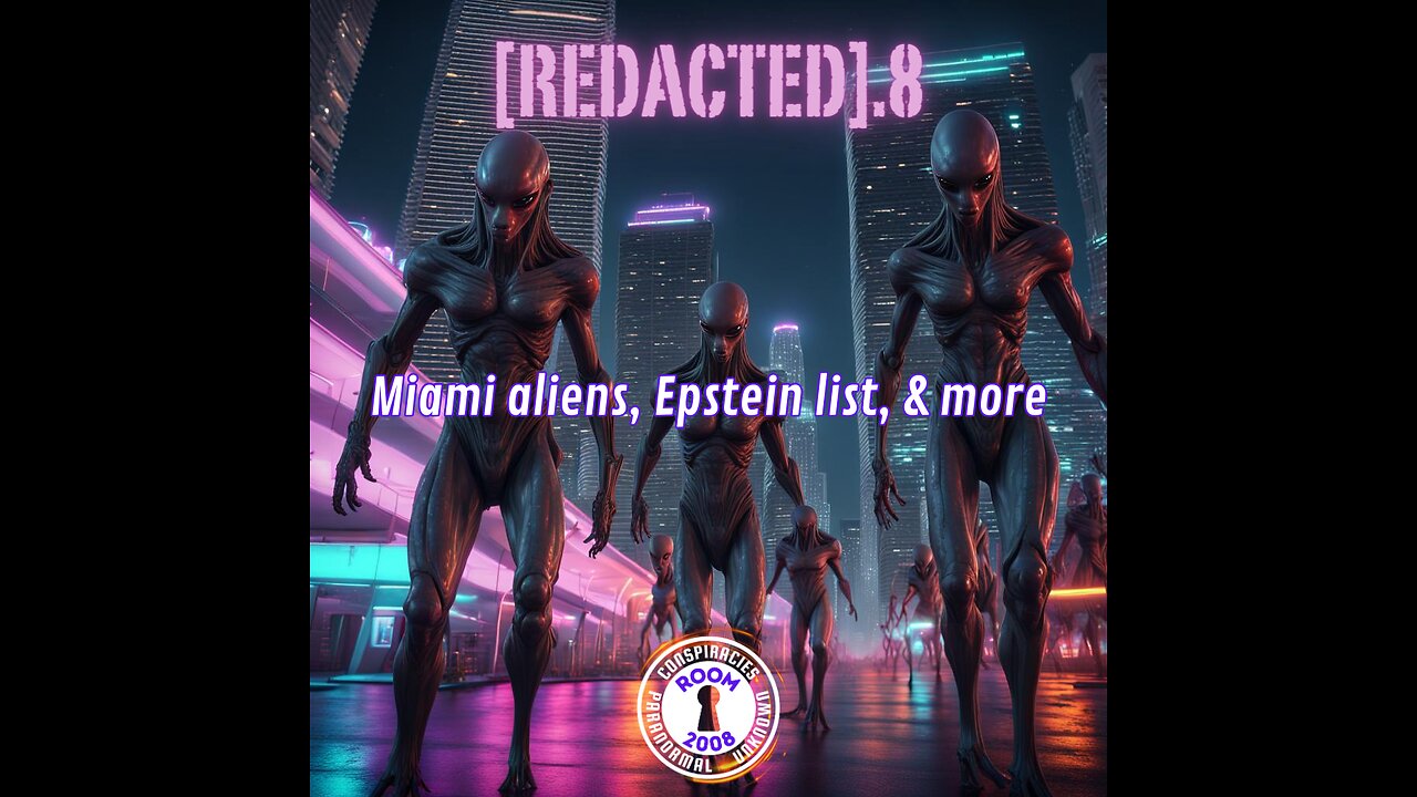 [REDACTED].8 - Miami Aliens, Epstein List, & More