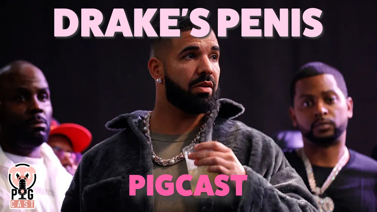 Drake's Penis- PigCast