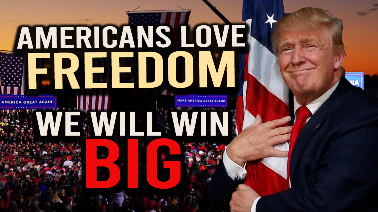 10.31.20: Americans LOVE FREEDOM! We will WIN BIG!