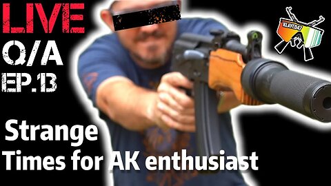 LIVE Q&A Ep.13 Strange times for AK enthusiasts