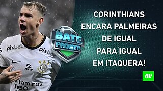 Corinthians e Palmeiras FAZEM JOGÃO e EMPATAM; Flamengo VOLTA A CAMPO AMANHÃ! | BATE PRONTO