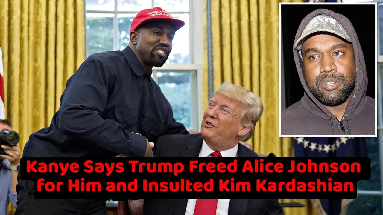 Kanye Says Trump Freed Alice Johnson for Him and Insulted Kim Kardashian