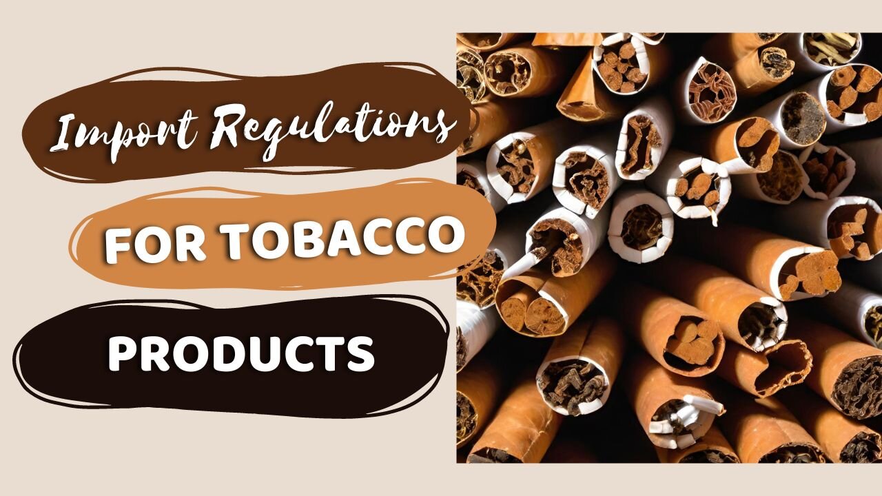 Understanding Regulations for Importing Tobacco Products