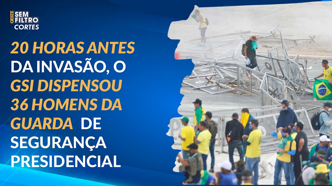 20 horas antes da invasão, o GSI dispensou 36 homens da guarda presidencial