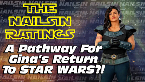 The Nailsin Ratings: A Pathway For Gina's Return To Star Wars?!