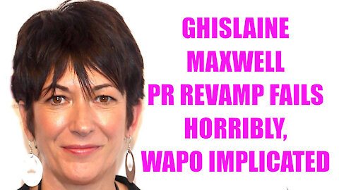 Ghislaine Maxwell PR Revamp FAILS! Washington Post Implicated