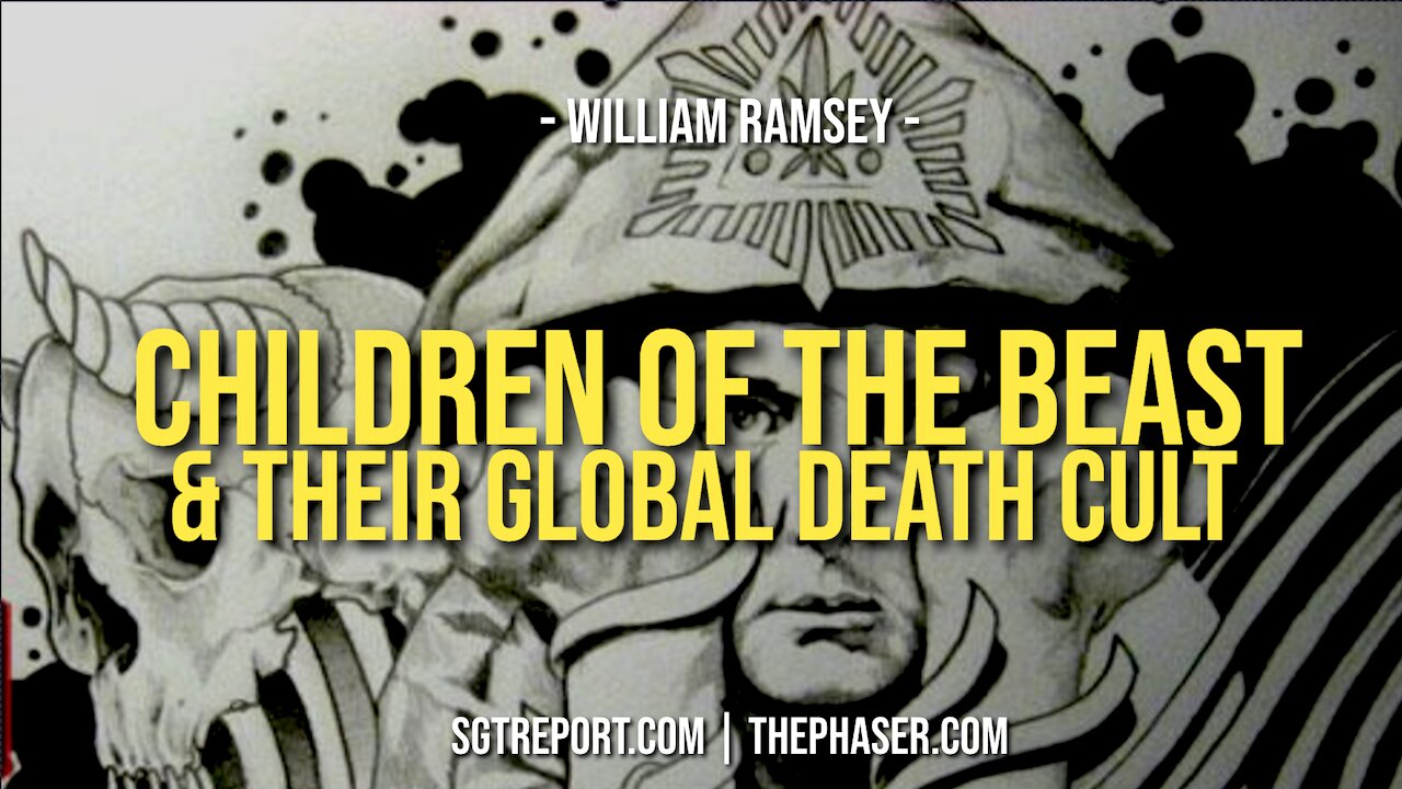 CHILDREN OF THE BEAST & THEIR GLOBAL DEATH CULT -- William Ramsey