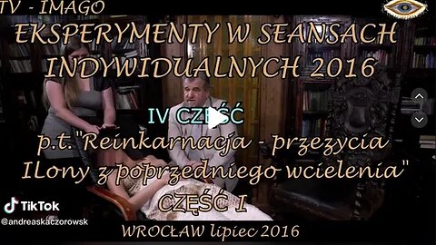 EKSPERYMENTY W SEANSACH INDYWIDUALNYCH-POPRZEDNIEGO WCIELENIA CZĘSC IV/2016©TV IMAGO