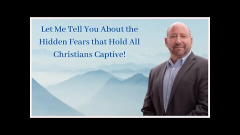 Let Me Tell You About the Hidden Fears That Hold All Christians Captive