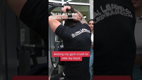 Asking my gym crush to rate my back