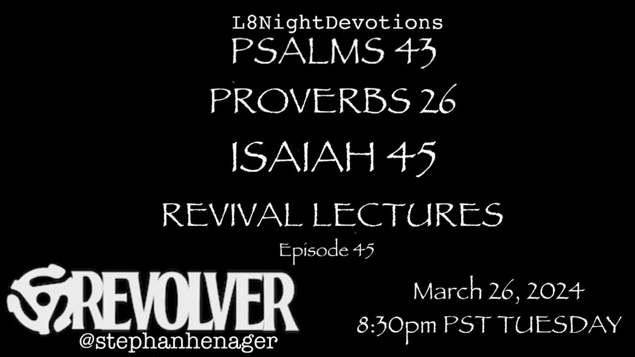 L8NIGHTDEVOTIONS REVOLVER PSALM 43 PROVERBS 26 ISAIAH 45 REVIVAL LECTURES READING WORSHIP PRAYERS