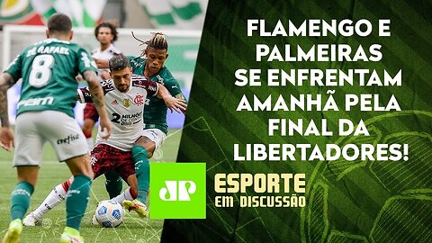 Flamengo ou Palmeiras: quem é o FAVORITO para a GRANDE FINAL da Libertadores? | ESPORTE EM DISCUSSÃO