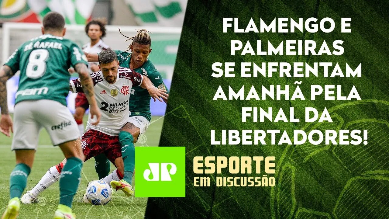 Flamengo ou Palmeiras: quem é o FAVORITO para a GRANDE FINAL da Libertadores? | ESPORTE EM DISCUSSÃO