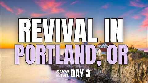 Revival in Portland, OR Day Three | The Good News of the Kingdom! 2022-04-10 20:18