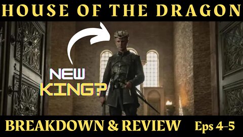 House of the Dragon - A Slow Burn - Ep 4-5 Breakdown & Review