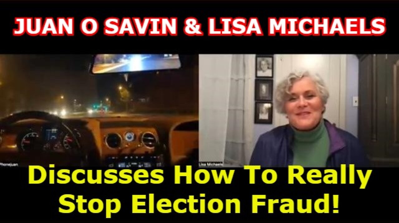 JUAN O' SAVIN & LISA MICHAELS: Discusses How To Really Stop Election Fraud!