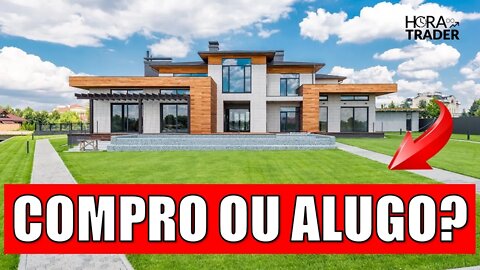 🔵 MORAR DE ALUGUEL OU COMPRAR UMA CASA? O QUE É MELHOR? VALE A PENA COMPRAR UM IMÓVEL HOJE EM DIA?